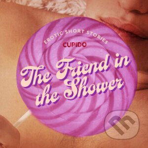 The Friend in the Shower - And Other Queer Erotic Short Stories from Cupido (EN) - Cupido