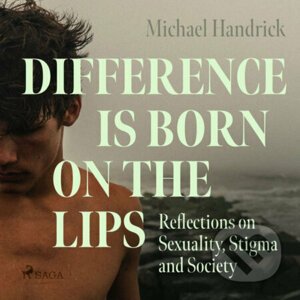 Difference is Born on the Lips: Reflections on Sexuality, Stigma and Society (EN) - Michael Handrick