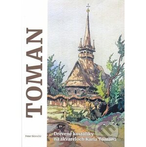 Drevené kostolíky na akvareloch Karla Tomana - Peter Sklenčár