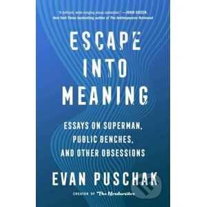 Escape into Meaning - Evan Puschak