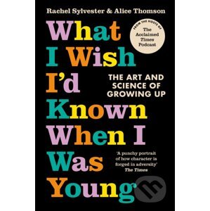 What I Wish I'd Known When I Was Young - Rachel Sylvester