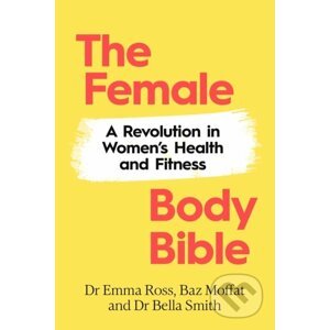 The Female Body Bible - Emma Ross, Baz Moffat, Bella Smith