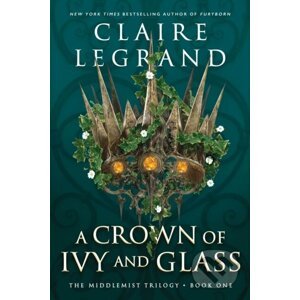A Crown of Ivy and Glass - Claire Legrand