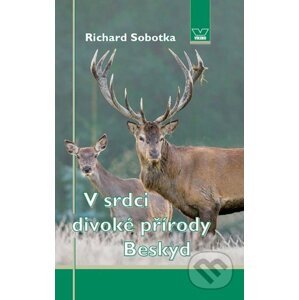 V srdci divoké přírody Beskyd - Richard Sobotka