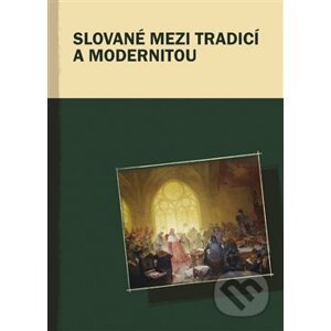 Slované mezi tradicí a modernitou - Markus Giger, Hana Kosáková, Marek Příhoda