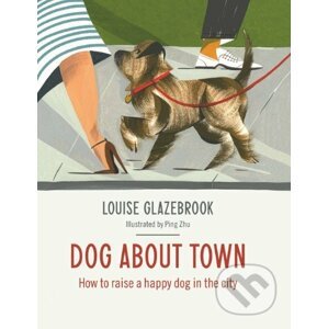 Dog About Town - Louise Glazebrook, Ping Zhu