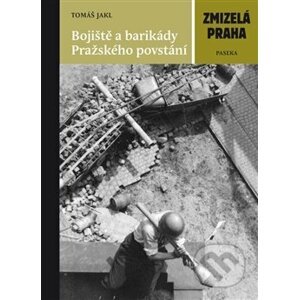 Bojiště a barikády Pražského povstání - Tomáš Jakl