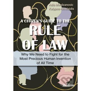 A Citizen’s Guide to the Rule of Law - Adis Merdzanovic, Kalypso Nicolaidis