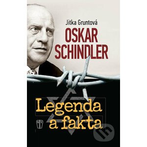 Oskar Schindler - Legenda a fakta - Jitka Gruntová