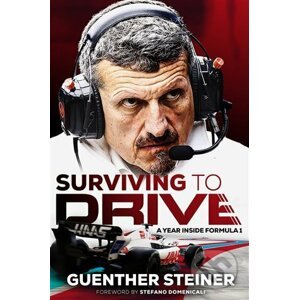 Surviving to Drive. A year inside Formula 1 - Guenther Steiner