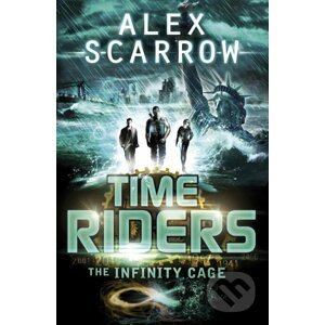 TimeRiders: The Infinity Cage - Alex Scarrow