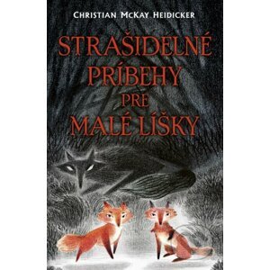 Strašidelné príbehy pre malé líšky - Christian McKay Heidicker, Junyi Wu (ilustrátor)