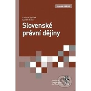 Slovenské právní dějiny - 2103Ladislav Vojáček, Karel Schelle