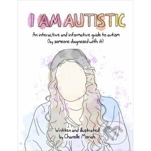 I Am Autistic: An interactive and informative guide to autism - Chanelle Moriah