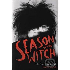 Season of the Witch: The Book of Goth - Cathi Unsworth