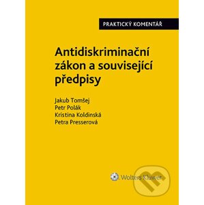 E-kniha Antidiskriminační zákon (č. 198/2009 Sb.). Praktický komentář - Jakub Tomšej, Petr Polák, Kristina Koldinská