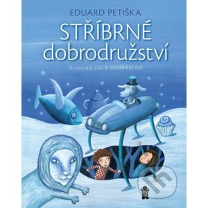 Stříbrné dobrodružství - Eduard Petiška, Lucie Dvořáková (Ilustrátor)