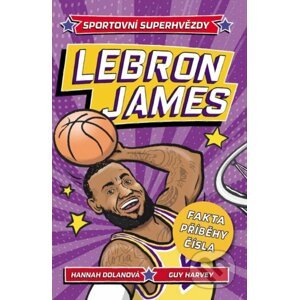 Sportovní superhvězdy: LeBron James - Hannah Dolan, Guy Harvey (Ilustrátor)