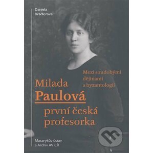 Milada Paulová - první česká profesorka - Daniela Brádlerová