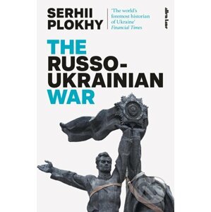 The Russo-Ukrainian War - Serhii Plokhy