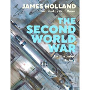 The Second World War - James Holland, Keith Burns (Ilustrátor)