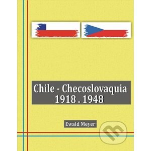 Chile - Checoslovaquia 1918-1948 - Ewald Meyer