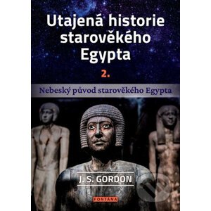 Utajená historie starověkého Egypta 2. - J.S. Gordon