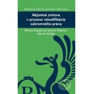 Nájomná zmluva v procese rekodifikácie súkromného práva - Denisa Dulková, Imrich Fekete, Martin Križan