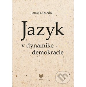 Jazyk v dynamike demokracie - Juraj Dolník