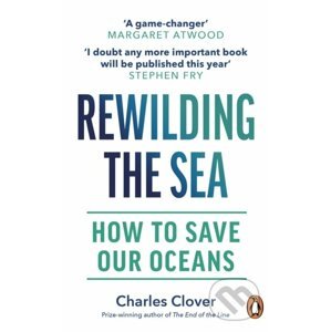 Rewilding the Sea - Charles Clover