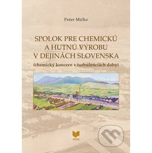 Spolok pre chemickú a hutnú výrobu v dejinách Slovenska - Peter Mičko