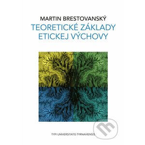 Teoretické základy etickej výchovy - Martin Brestovanský