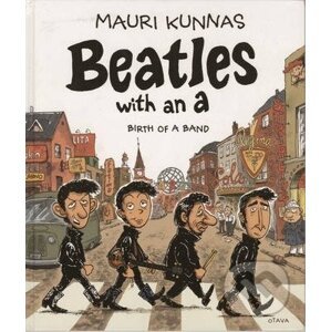 Beatles with an A: Birth of a Band - Mauri Kunnas