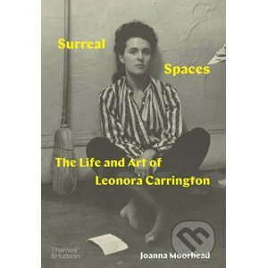 Surreal Spaces - Joanna Moorhead, Leonora Carrington