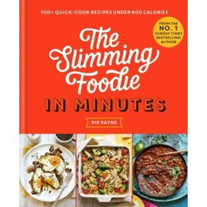The Slimming Foodie in Minutes - Pip Payne