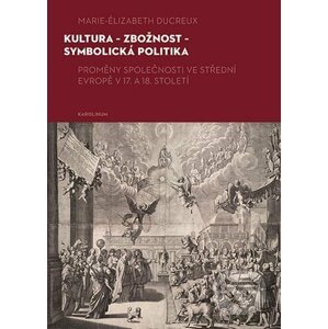 E-kniha Kultura – zbožnost – symbolická politika - Marie-Elizabeth Ducreux