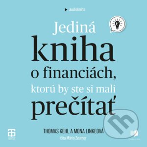 Jediná kniha o financiách, ktorú by ste si mali prečítať - Thomas Kehl,Mona Linke