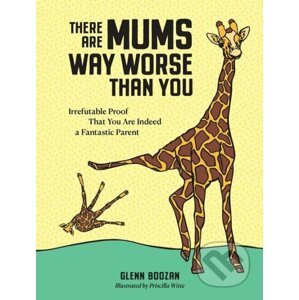 There Are Mums Way Worse Than You - Glenn Boozan, Priscilla Witte (Ilustrátor)