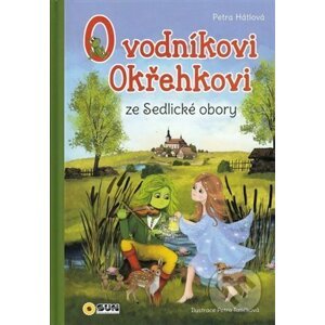O Vodníkoví Okřehkovi ze Sedlické obory - Petra Hátlová, Petra Tatíčková (Ilustrátor)