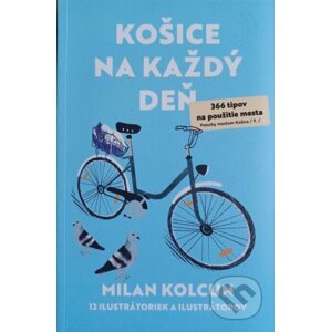 Košice na každý deň - 366 tipov na použitie mesta - Milan Kolcun