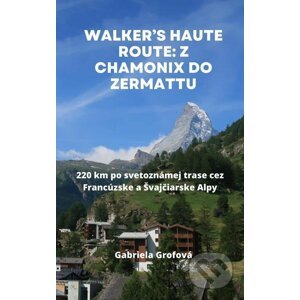 E-kniha Walker’s Haute Route: Z Chamonix do Zermattu - Gabriela Grofová