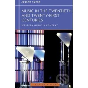 Music in the Twentieth and Twenty-First Centuries - Joseph Auner
