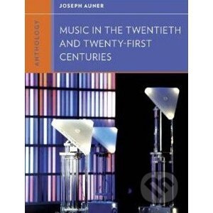 Anthology for Music in the Twentieth and Twenty-First Centuries - Joseph Auner