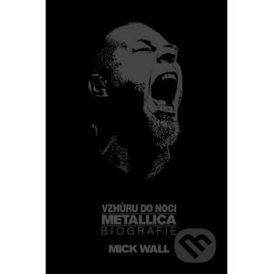 Vzhůru do noci Metallica - Biografie - Mick Wall