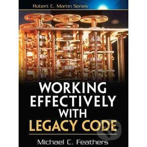 Working Effectively with Legacy Code - Michael C. Feathers