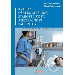 Kvalita ošetrovateľskej starostlivosti a bezpečnosť pacientov - Zuzana Slezáková, Hana Padyšáková