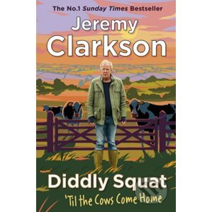 Diddly Squat: Til The Cows Come Home - Jeremy Clarkson