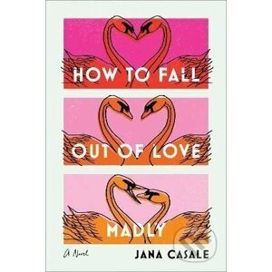 How to Fall Out of Love Madly - Jana Casale