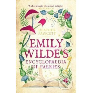 Emily Wilde´s Encyclopaedia of Faeries: the Heart-warming, Cosy Light Academia Fantasy - Heather Fawcett