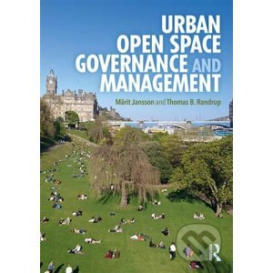 Urban Open Space Governance and Management - Märit Jansson, Thomas B. Randrup